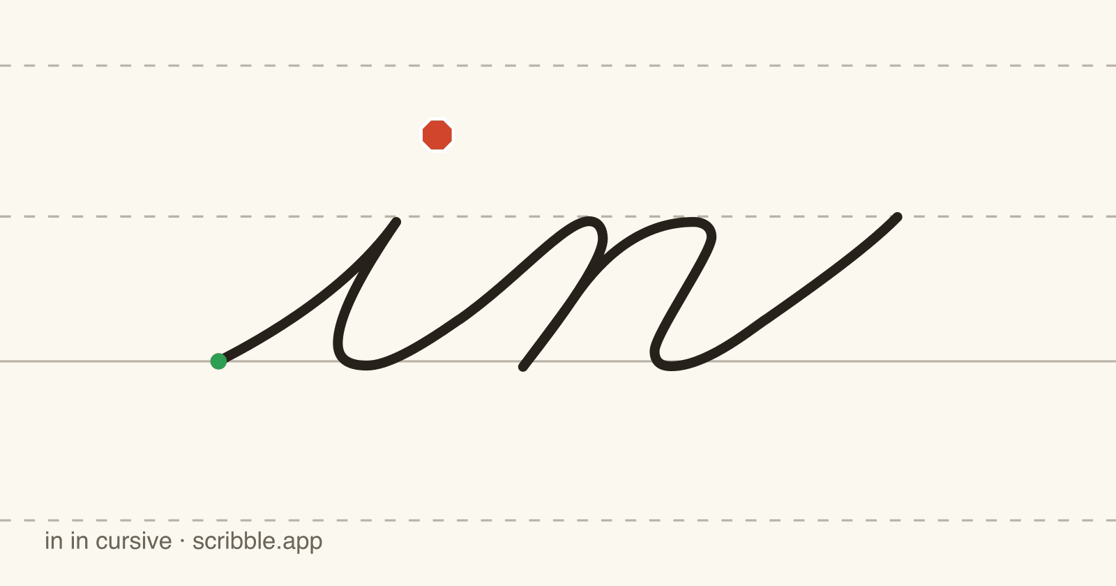 in written in cursive on handwriting guidelines, with a green starting dot and a red stop sign